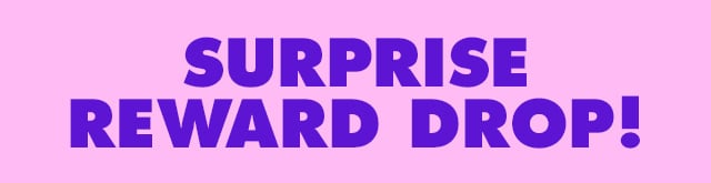 Surprise reward drop!