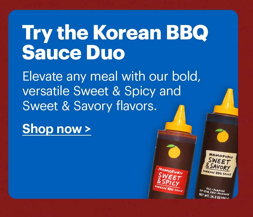 Try the Korean BBQ Sauce Duo Elevate any meal with our bold, versatile Sweet & Spicy and Sweet & Savory flavors.  Shop now >