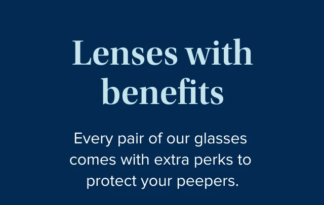 Lenses with benefits