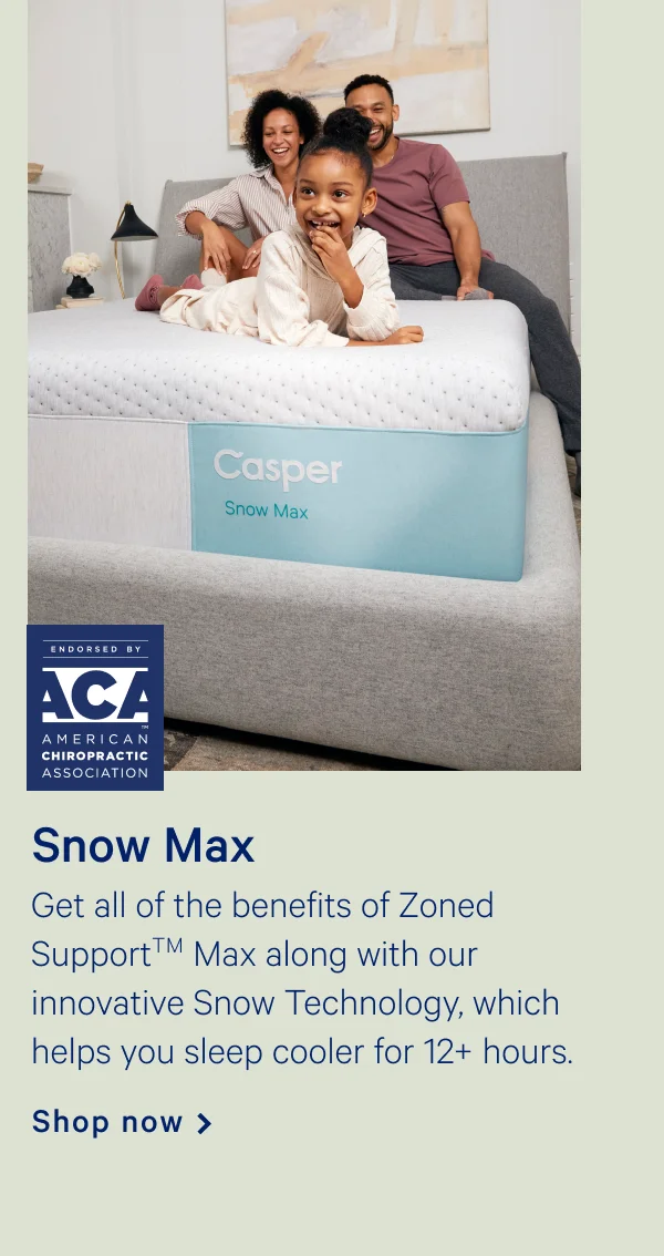 Snow Max >> Get all of the benefits of ZonedSupport Max along with our innovative Snow Technology, which helps you sleep cooler for 12+ hours. >> Shop now >>