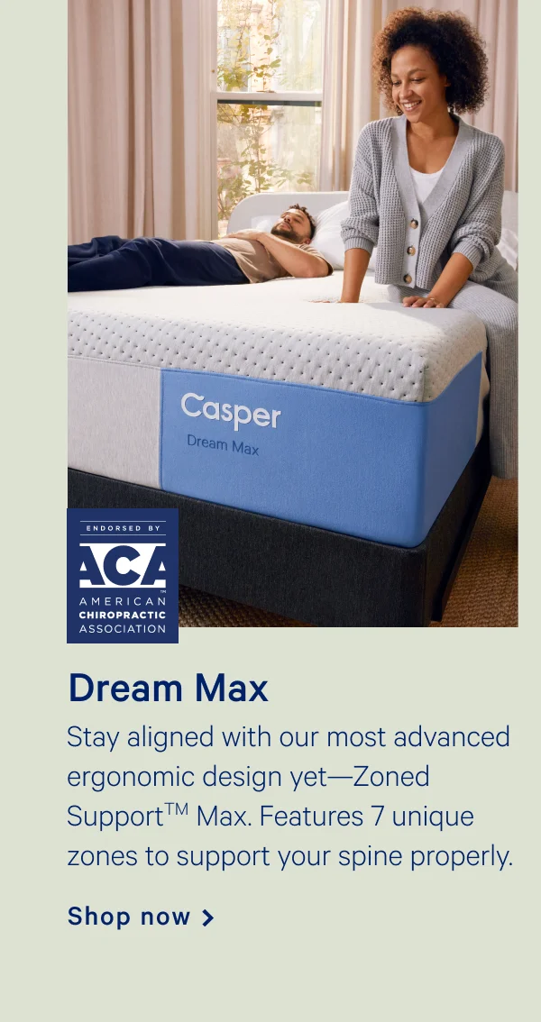 Dream Max >> Stay aligned with our most advanced ergonomic design yet—ZonedSupport Max. Features 7 unique zones to support your spine properly. >> Shop now >>