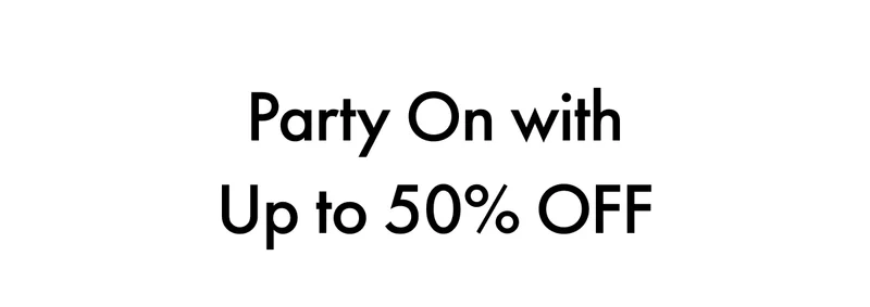 Party On with Up to 50% OFF