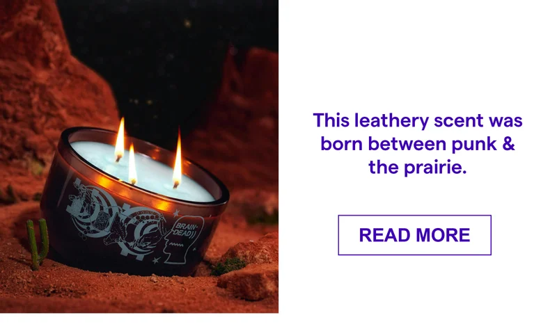 THIS LEATHERY SCENT WAS BORN BETWEEN PUNK & THE PRAIRIE