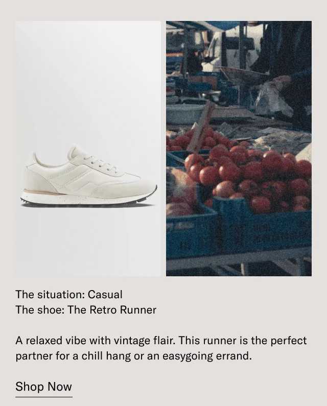 The situation: Casual, The shoe: The Retro Runner. A relaxed vibe with vintage flair. This runner is the perfect partner for a chill hang or an easygoing errand. Shop Now.