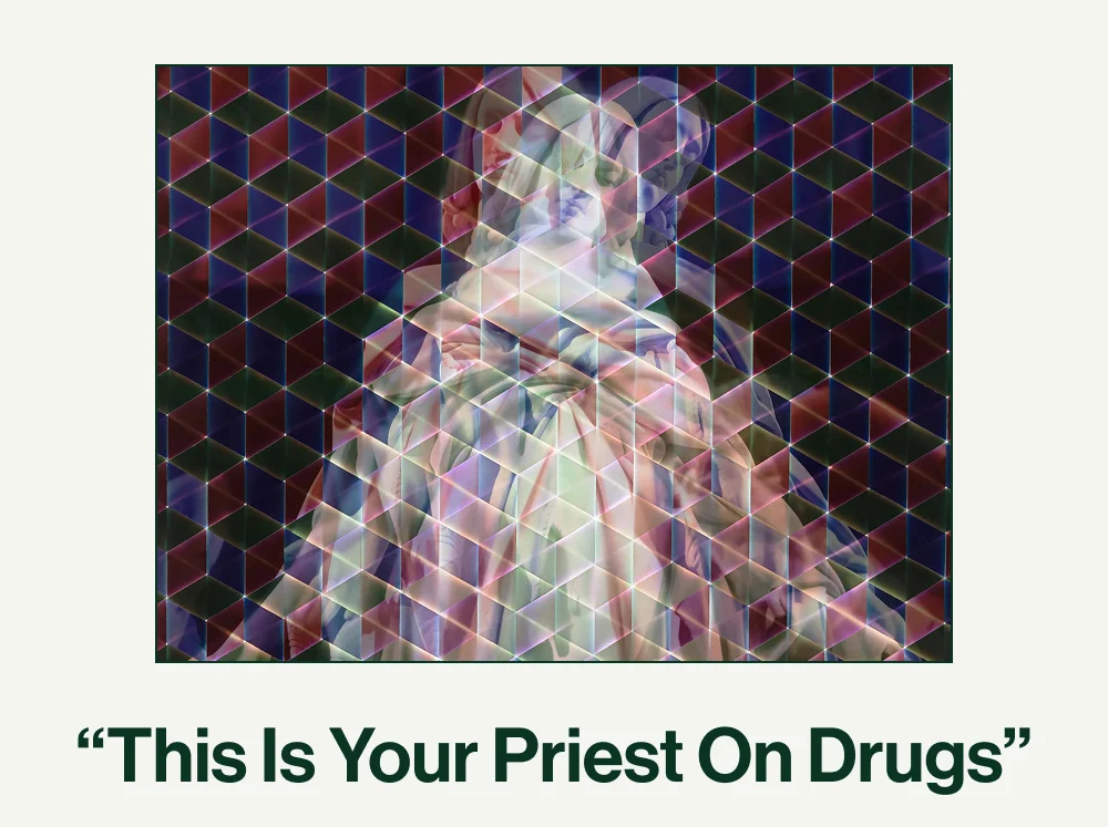This is your priest on drugs