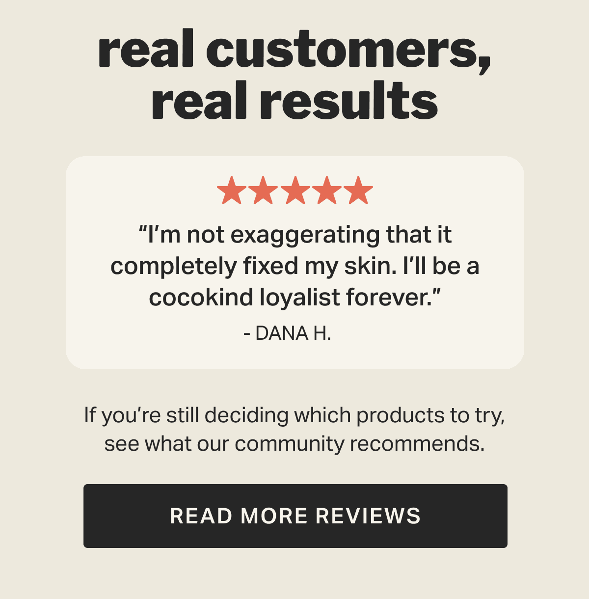 real customers, real results - if you're still deciding which products to try, see what our community recommends