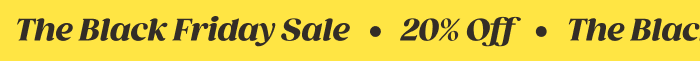 THE BLACK FRIDAY SALE | 20% OFF