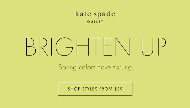 BRIGHTEN UP Spring colors have sprung. SHOP STYLES FROM $39