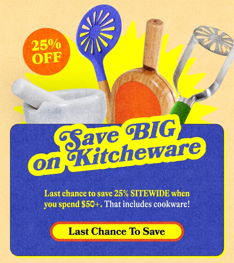 Save BIG on Kitchenware Get 25% off SITEWIDE when you spend $50+. That includes cookware! Last Chance To Save