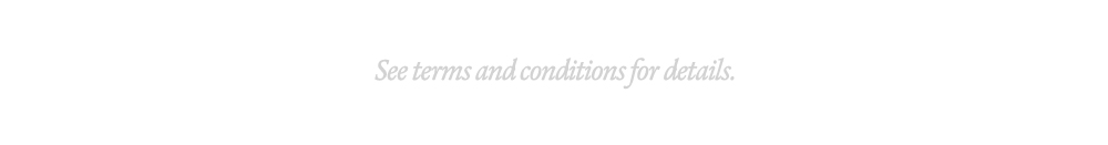 See terms and conditions for details.