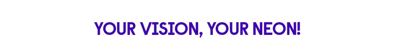 Your Vision, Your Neon