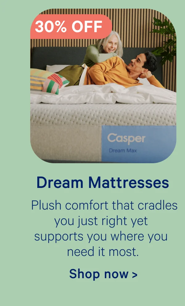 Dream Mattresses; Plush comfort that cradles you just right yet supports you where you need it most.
