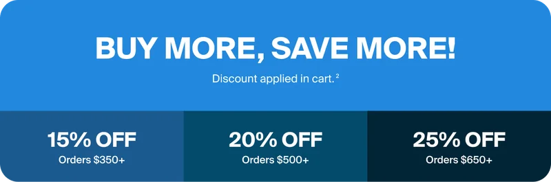 Buy more, save more. 15% off orders over $350. 20% off orders over $500. 25% off orders over $650.