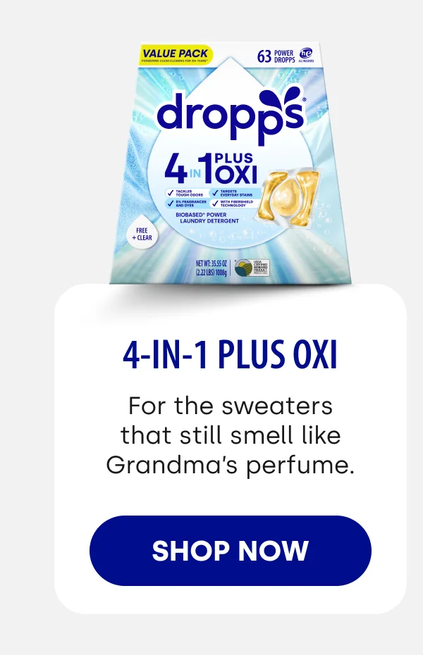 4-in-1 Plus Oxi For the sweaters that still smell like Grandma’s perfume. SHOP NOW