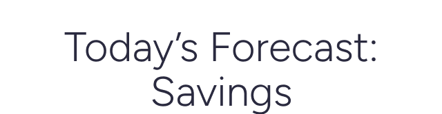 Today's Forecast: Savings - Image
