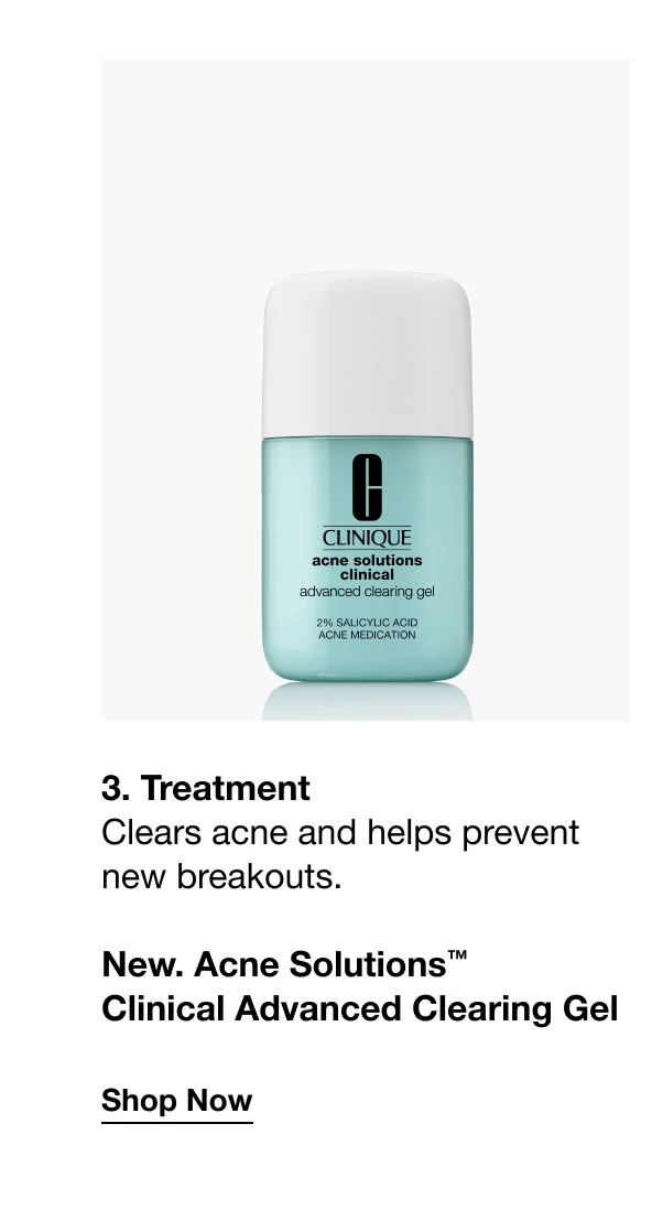 3. Treatment Clears acne and helps prevent new breakouts. | New. Acne Solutions™ Clinical Advanced Clearing Gel | Shop Now