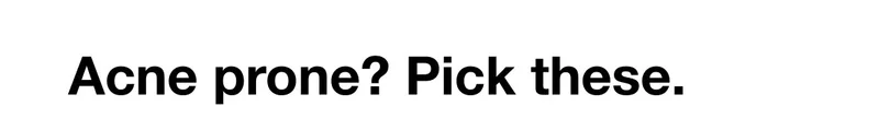 Acne prone? Pick these.