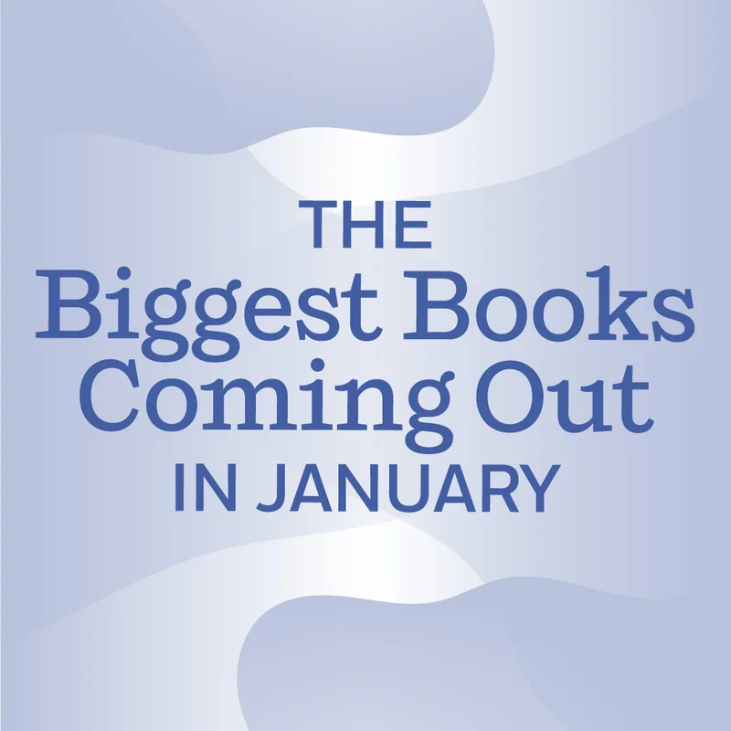 The Biggest Books Coming Out in January
