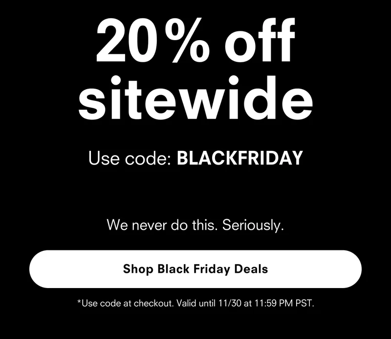Use code: BLACKFRIDAY. Shop now.