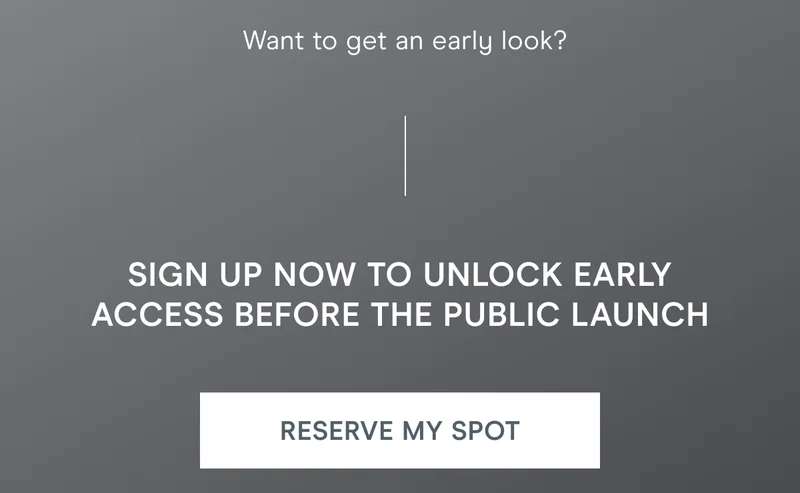Want to get an early look? Sign up now to unlock early access before the public launch! [Click here to RESERVE YOUR SPOT]