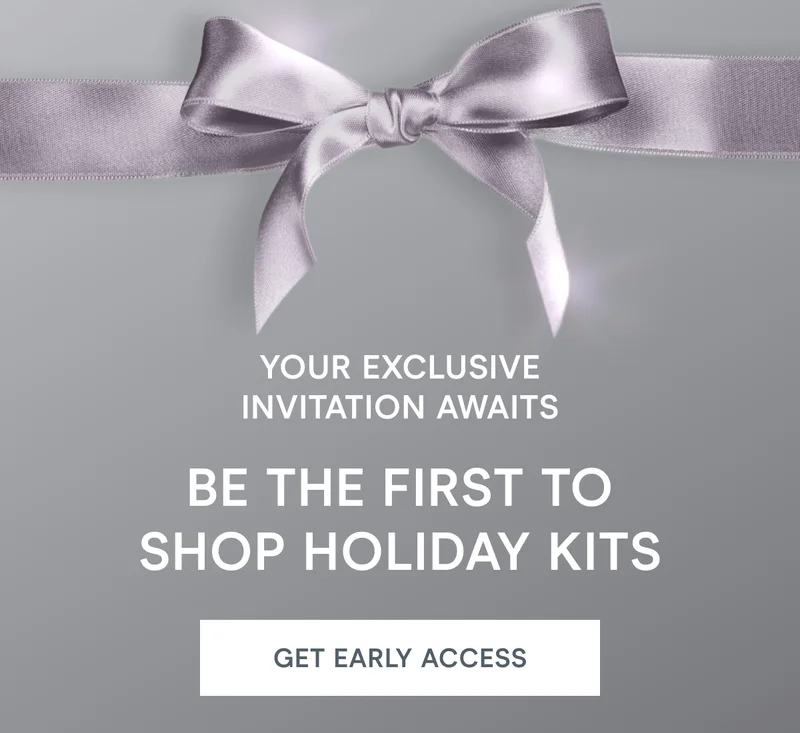 Your Exclusive Invitation Awaits! Be the First to Shop Holiday Kits! [Click here to GET EARLY ACCESS]