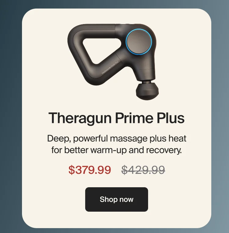 Theragun Prime Plus | Deep, powerful massage plus heat for better warm-up and recovery. | $379.99 | Shop now