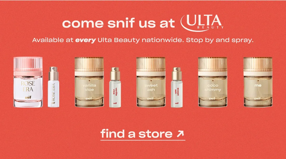 come snif us at Ulta Beauty. Available at every Ulta Beauty nationwide. Stop by and spray.  [find a store]