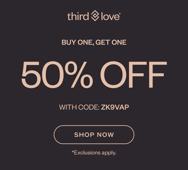 ThirdLove - BUY ONE, GET ONE 50% OFF with code discount code. SHOP NOW. *Exclusions apply.