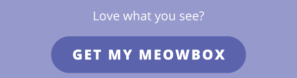 Love what you see? Get my meowbox