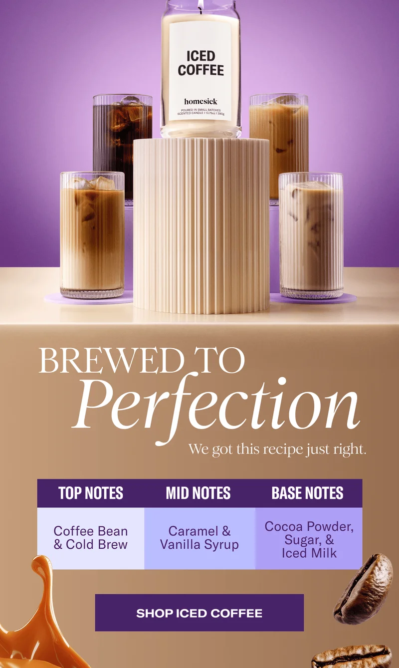 Brewed to Perfection | We got this recipe just right. | Top Notes - Coffee Bean & Cold Brew | Mid Notes - Caramel & Vanilla Syrup | Base Notes - Cocoa Powder, Sugar & Iced Milk | Shop Iced Coffee