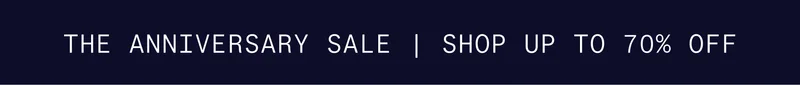 The Anniversary Sale    |   Shop up to 70% Off