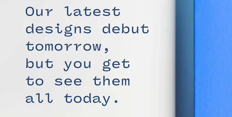 our latest designs debut tomorrow our latest designs debut tomorrow
