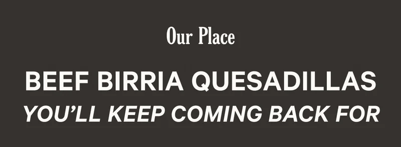 Our Place - Beef Birria Quesadillas You'll Keep Coming Back For