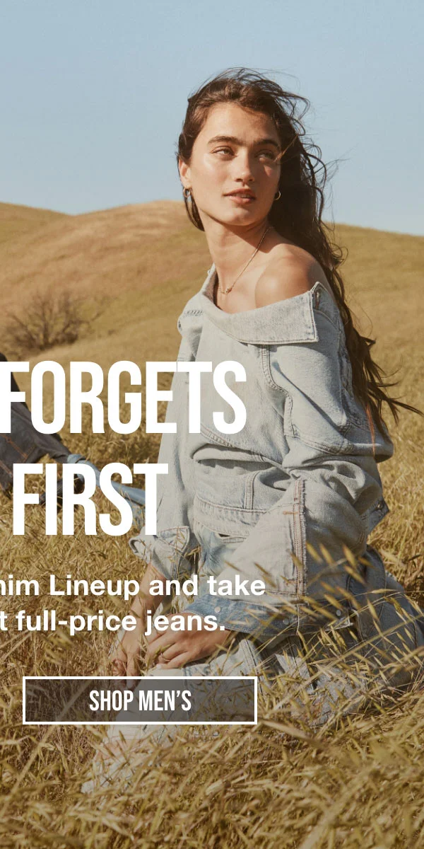 Nobody Forgets their First. Shop the Lucky Denim Lineup and take 25% off your first full-price jeans. Shop Men's
