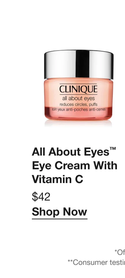 All About Eyes™ Eye Cream With Vitamin C | $42 | Shop Now | *Offer ends 10/17/24 or while supplies last. **Consumer testing on 106 women after using the product for 4 weeks.