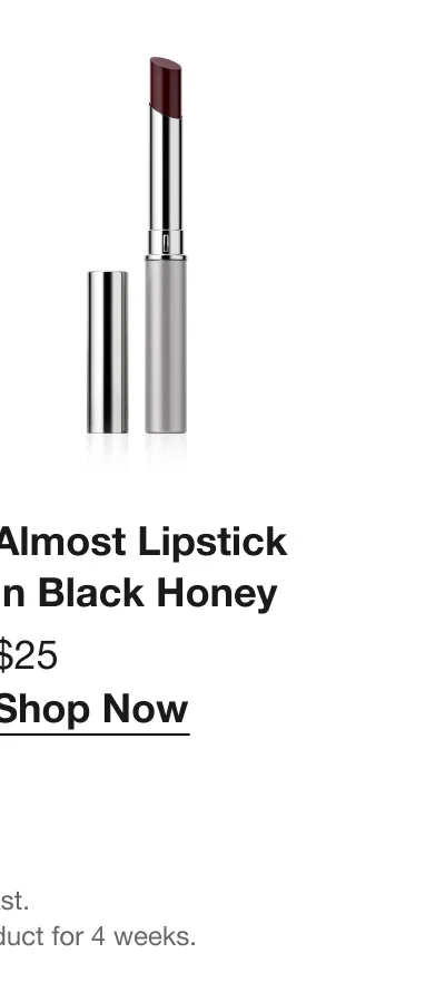 Almost Lipstick in Black Honey | $25 | Shop Now | *Offer ends 10/17/24 or while supplies last. **Consumer testing on 106 women after using the product for 4 weeks.