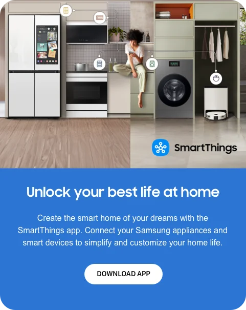 Unlock your best life at home - Create the smart home of your dreams with the SmartThings app. Connect your Samsung appliances and smart devices to simplify and customize your home life. - DOWNLOAD APP