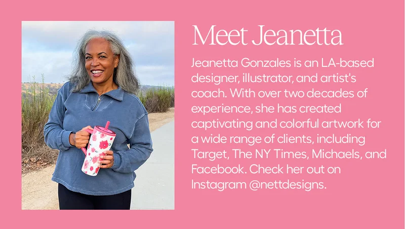 Meet Jeanetta: Jeanetta Gonzales is an LA-based designer, illustrator, and artist's coach. With over two decades of experience, she has created captivating and colorful artowrk for a wide range of clients, including Target, The NY Times, Michaels, and Facebook. Check her out on Instagram @nettdesigns.