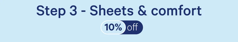 Step 3 - Sheets & comfort 10% off