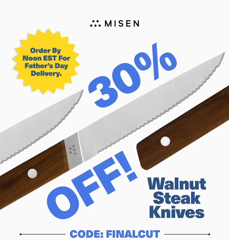 Order by noon EST for Father's Day delivery. And get 30% off walnut steak knives for a limited time.