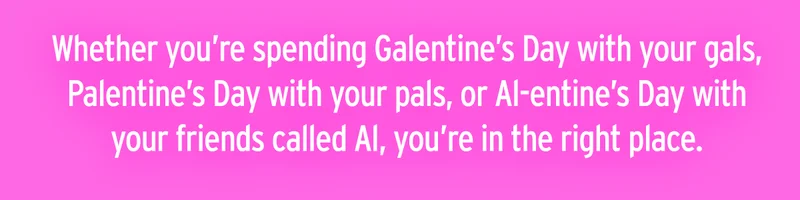 Galentine's, Palenrtine's, Al-entine's Day