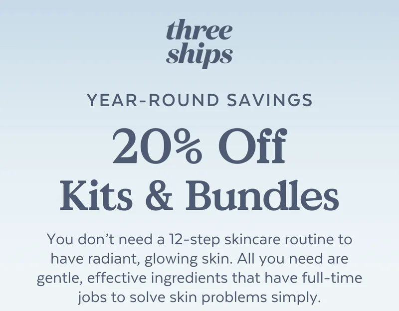 YEAR-ROUND SAVINGS | 20% off Kits & Bundles | You don’t need a 12-step skincare routine to have radiant, glowing skin. All you need are gentle, effective ingredients that have full-time jobs to solve skin problems simply.