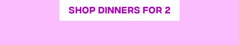Shop Dinners for 2