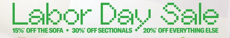 The Labor Day Sale. Save 30%* on sectionals & save up to 20%* sitewide