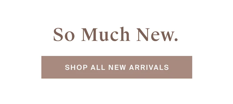 So much new. Shop all new arrivals