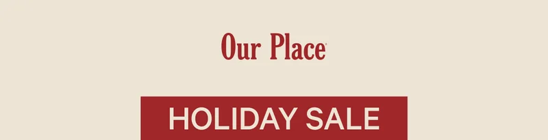 Our Place | Holiday Sale