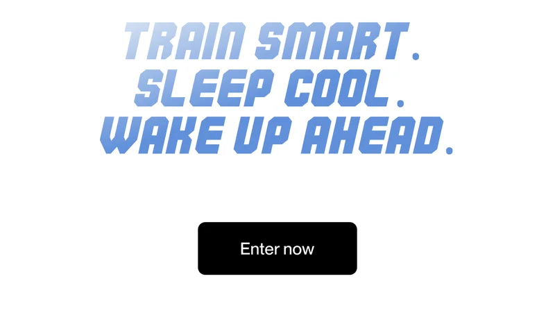 Train smart.&nbsp;Sleep cool.&nbsp;Wake up ahead.