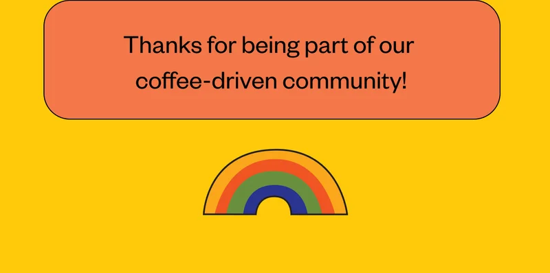 Thanks for being part of our coffee-driven community!