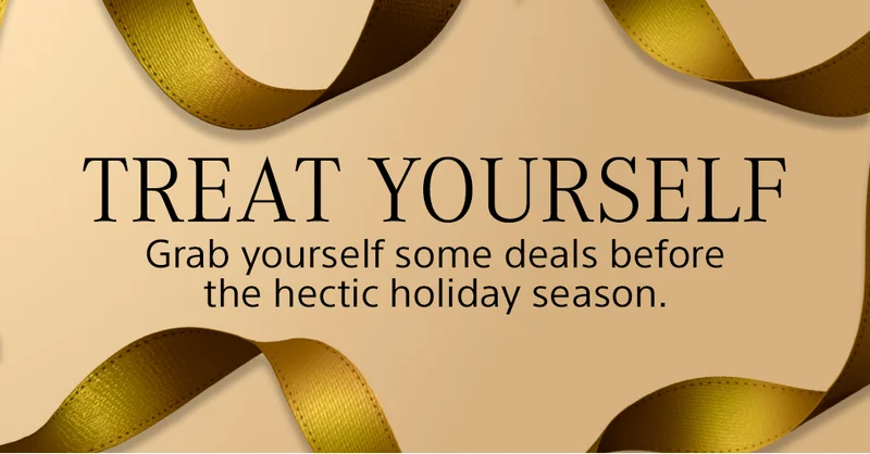 treat yourself Grab yourself some deals before the hectic holiday season.