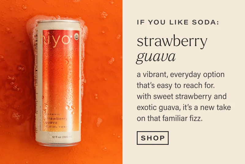 if you like soda: STRAWBERRY GUAVA. a vibrant, everyday option that's easy to reach for. with sweet strawberry and exotic guava, it's a new take on that familiar fizz. [SHOP]